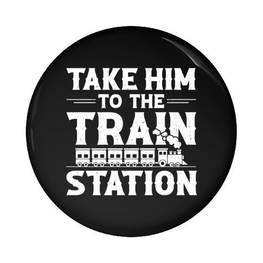 Take Him To The Train Station Pin Buttons