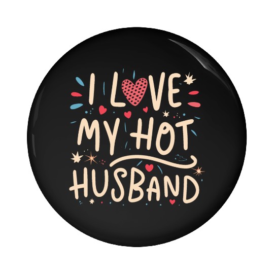 I love my hot husband Pin Buttons