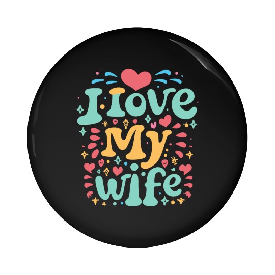 I love my wife I heart my wife GIFT Pin Buttons