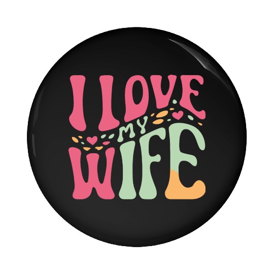 I love my wife Pin Buttons