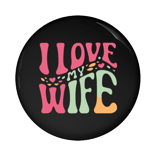 I love my wife Pin Buttons