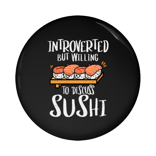 Introverted But Willing To Discuss Sushi 2Introver Pin Buttons