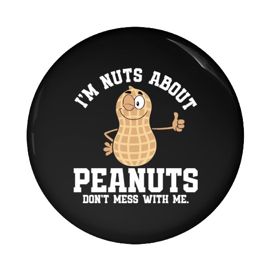 I’m Nuts About Peanuts - Peanut Farmer Pin Buttons