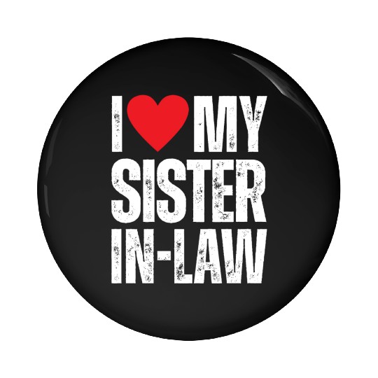 I Love My Sister in Law Pin Buttons