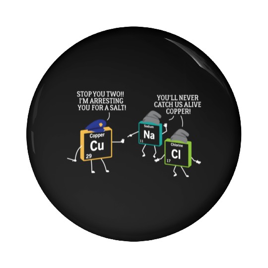 Stop You Two I'M Arresting You Salt Copper Science Pin Buttons