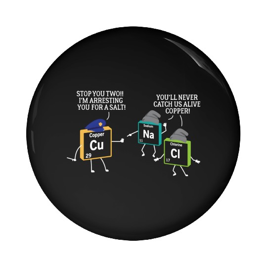 Stop You Two I'M Arresting You Salt Copper Science Pin Buttons