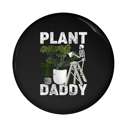 Plant Daddy Gardening Plants Garden Pin Buttons