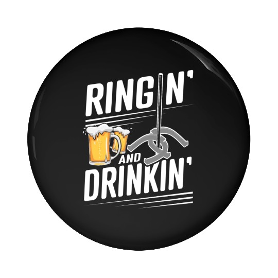 Ringin And Drinkin Horseshoe Pitching Pin Buttons