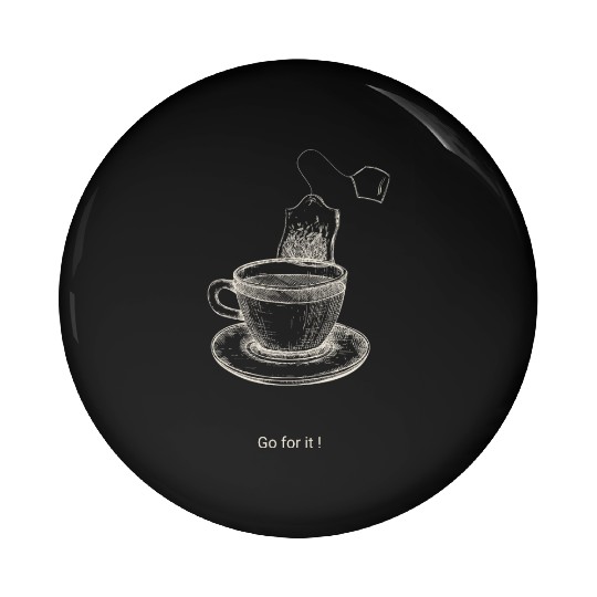 Go for it Positivi tea Motivational Tea Pun Gift Pin Buttons