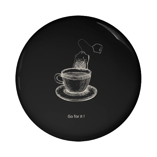 Go for it Positivi tea Motivational Tea Pun Gift Pin Buttons