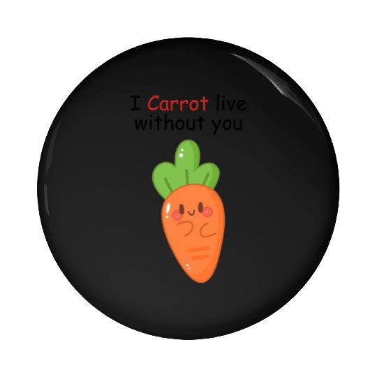 I carrot live without you | flirting, love pun Pin Buttons