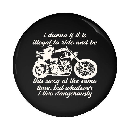 Illegal To Ride And Be This Sexy At The Same Time Pin Buttons