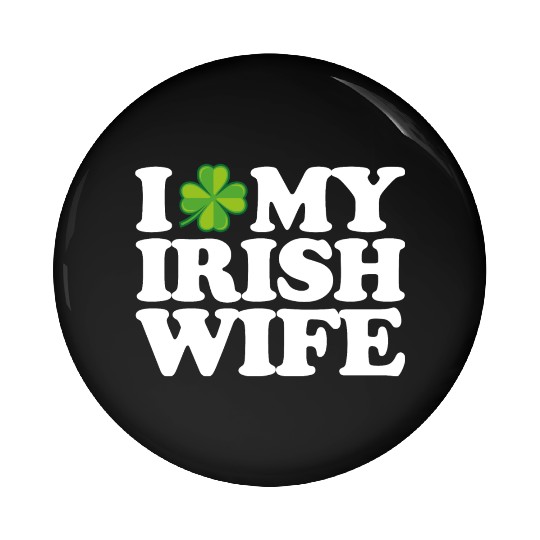 I Love My Irish Wife Funny Couple St Patrick's Day Pin Buttons