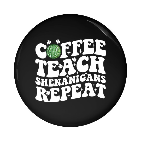 Coffee Teach Shenanigans Repeat Disco Ball Teacher Pin Buttons