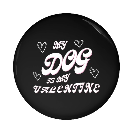 my dog is my valentine Pin Buttons