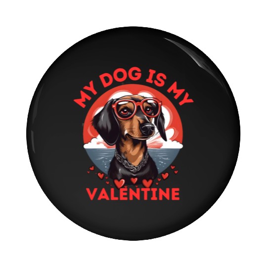 My Dog is my Valentine's Day 2024 Dachshund Dogs Pin Buttons