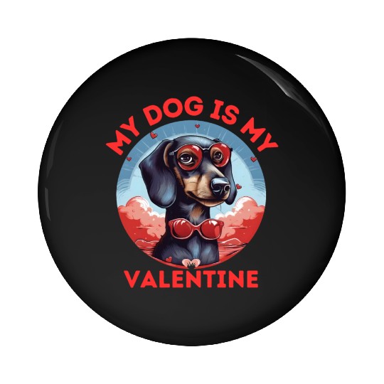 My Dog is my Valentine's Day 2024 Dachshund Dogs Pin Buttons