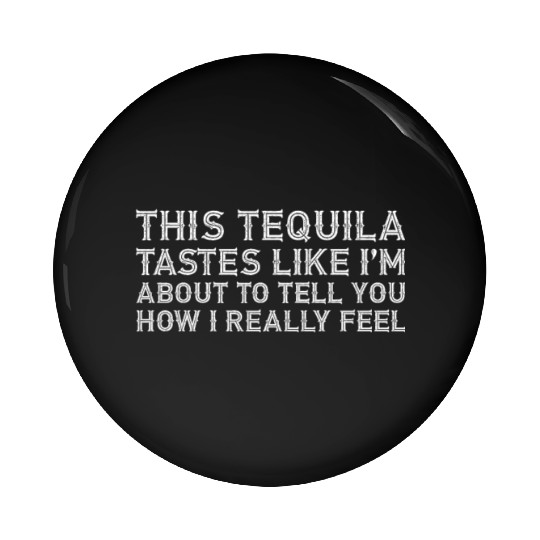 This Tequila Tastes Like I Really Lover Drinking Pin Buttons