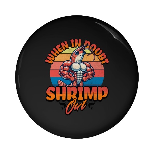 When in Doubt Shrimp Out Pin Buttons