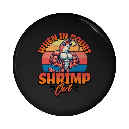 When in Doubt Shrimp Out Pin Buttons