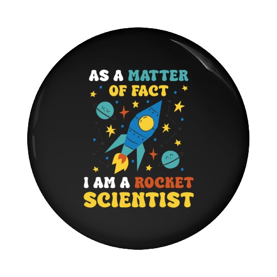 AS A Matter Of Fact I Am A Rocket Scientist Pin Buttons