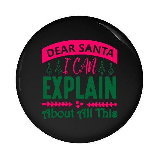 Dear Santa I can Explain About All This Pin Buttons