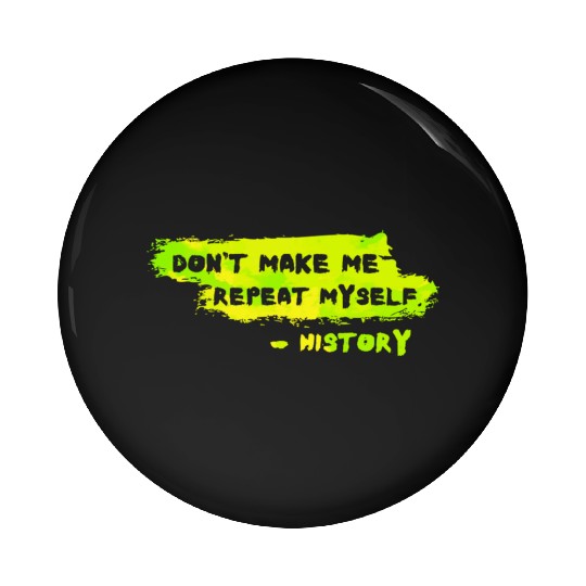 Funny History Teacher Sarcasm Repeat Myself Pin Buttons