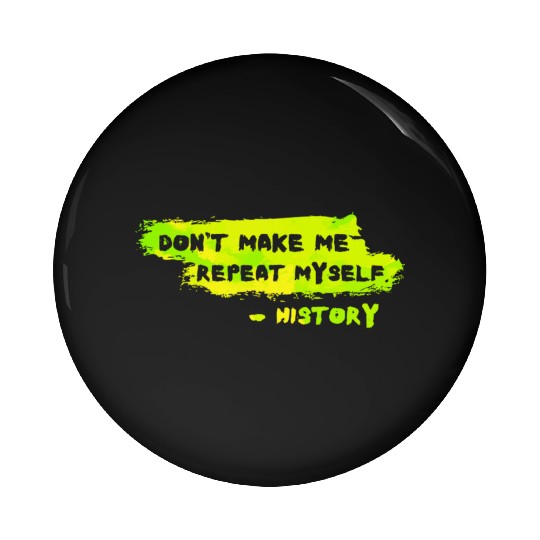Funny History Teacher Sarcasm Repeat Myself Pin Buttons