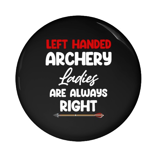 Left-Handed Archery Ladies Are Always Right Bows Pin Buttons