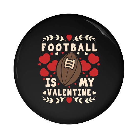 Football Is My Valentine - American Football Pin Buttons