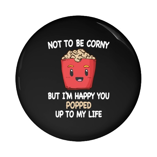 Popcorn Relationship Lovers Corny Popped My Life Pin Buttons
