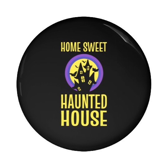 Home Sweet Haunted House Ghost Hunter Pin Buttons