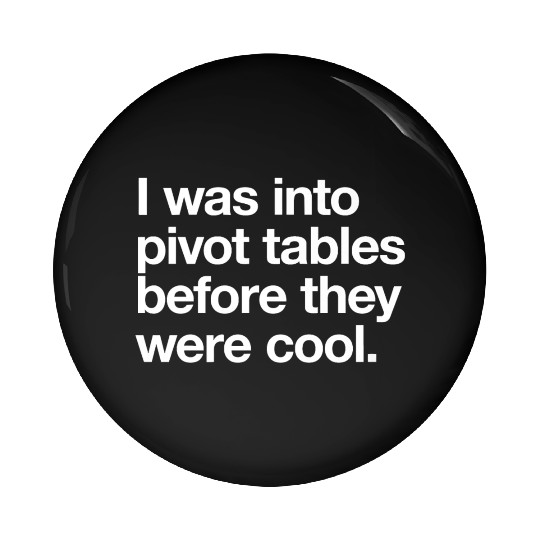 I WAS INTO PIVOT TABLES spreadsheet data excel acc Pin Buttons