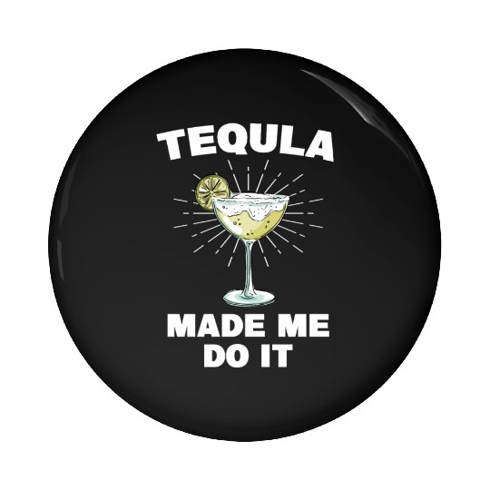 Tequila Made Me Do It Funny Tequila Saying Pin Buttons