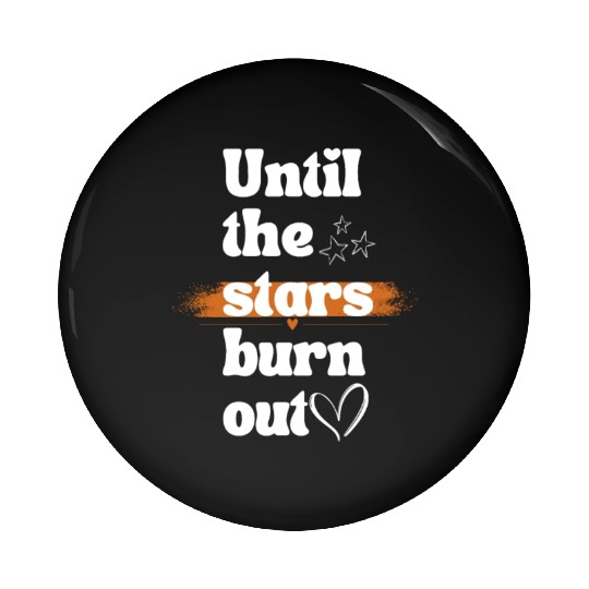 Until the stars burn out Pin Buttons