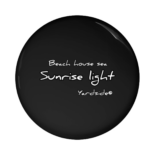 Beach house sea Sunrise light Yardside font Pin Buttons