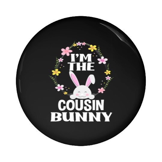 I Am Cousin Easter Bunny Flower Wreath Easter Pin Buttons