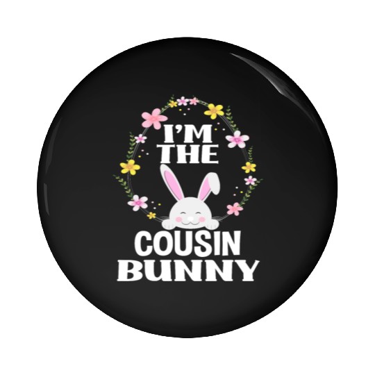 I Am Cousin Easter Bunny Flower Wreath Easter Pin Buttons