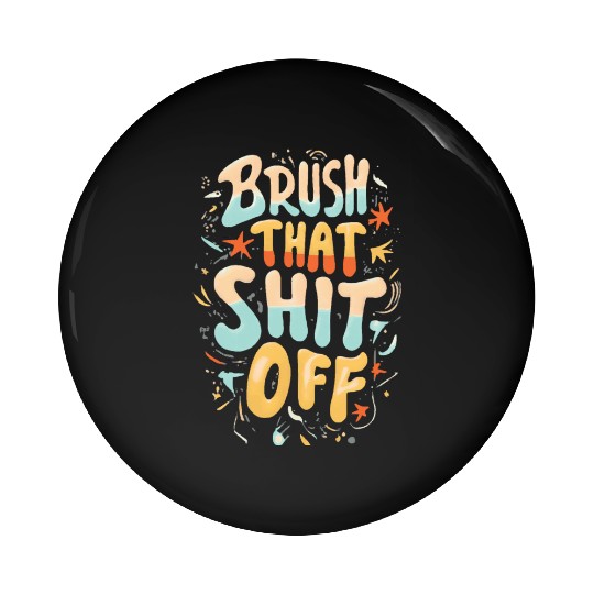 Brush that shit off, gift idea Pin Buttons