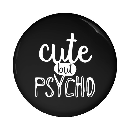 Cute But Psycho Pin Buttons