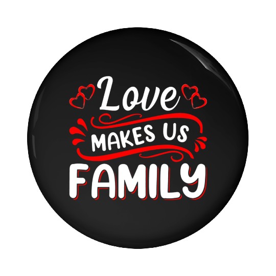 Love Makes Us Family Pin Buttons