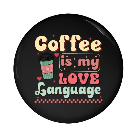 Coffee Is My Love Language Pin Buttons