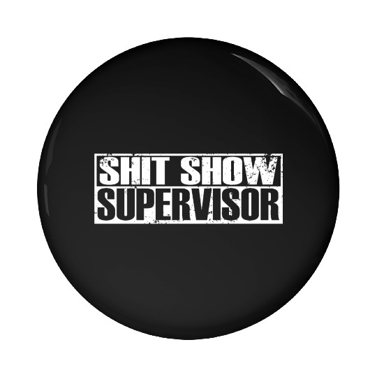 SHIT SHOW SUPERVISOR Pin Buttons