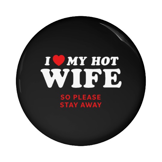 I Love My Wife So Please Stay Away Pin Buttons