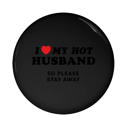 I Love My Husband So Please Stay Away Pin Buttons
