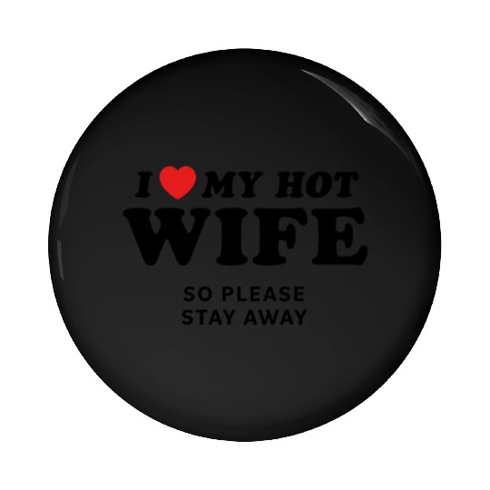 I Love My Wife So Please Stay Away Pin Buttons