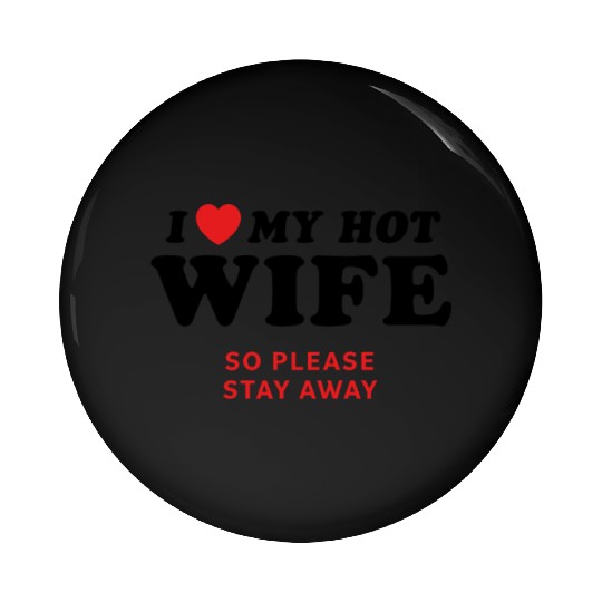 I Love My Wife So Please Stay Away Pin Buttons