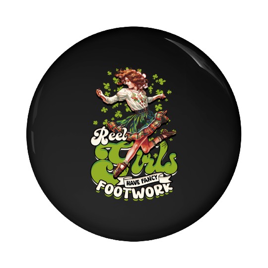 Irish Dance Reel Girls Have Fancy Footwork Pin Buttons