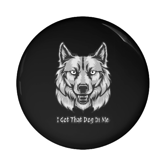 I Got That Dog in Me Pin Buttons