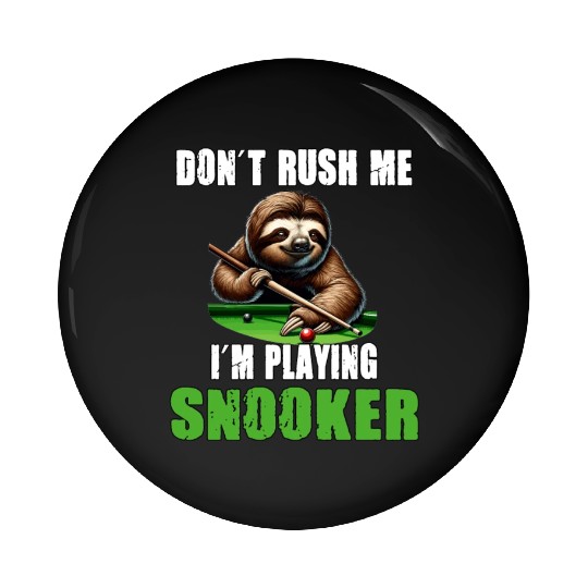 Funny Sloth Snooker I Don't Rush Me I'm Playing Pin Buttons
